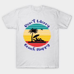 Don't Worry Beach Happy T-Shirt